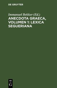 Produktbild: Anecdota graeca, Volumen 1: Lexica Segueriana