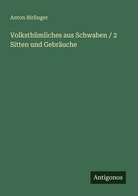 Produktbild: Volksth&uuml;mliches aus Schwaben / 2 Sitten und Gebr&auml;uche