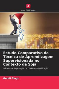 Produktbild: Estudo Comparativo da T&eacute;cnica de Aprendizagem Supervisionada no Contexto da Soja