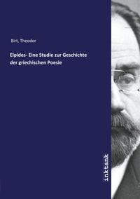 Bild vom Artikel Birt, T: Elpides- Eine Studie zur Geschichte der griechische vom Autor Theodor Birt