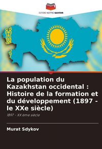 Produktbild: La population du Kazakhstan occidental : Histoire de la formation et du d&eacute;veloppement (1897 - le XXe si&egrave;cle)