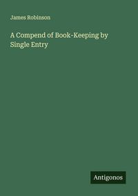 Produktbild: A Compend of Book-Keeping by Single Entry