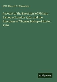 Produktbild: Account of the Executors of Richard Bishop of London 1303, and the Executors of Thomas Bishop of Exeter 1310