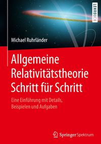 Bild vom Artikel Allgemeine Relativitätstheorie Schritt für Schritt vom Autor Michael Ruhrländer