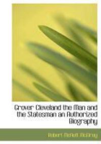 Produktbild: Grover Cleveland the Man and the Statesman an Authorized Biography