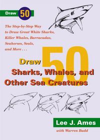 Produktbild: Draw 50 Sharks, Whales, and Other Sea Creatures: The Step-By-Step Way to Draw Great White Sharks, Killer Whales, Barracudas, Seahorses, Seals, and Mor