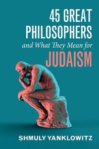 Produktbild: 45 Great Philosophers and What They Mean for Judaism
