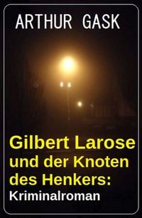 Produktbild: Gilbert Larose und der Knoten des Henkers: Kriminalroman