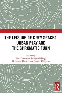 Produktbild: The Leisure of Grey Spaces, Urban Play and the Chromatic Turn