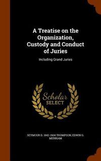 Produktbild: A Treatise on the Organization, Custody and Conduct of Juries