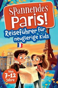 Produktbild: Spannendes Paris! Reisef&uuml;hrer f&uuml;r neugierige Kids