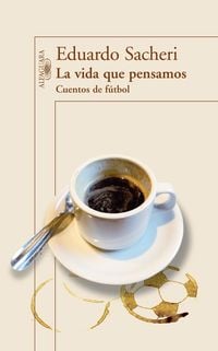 Produktbild: La Vida Que Pensamos. Cuentos de Futbol / The Life We Thought. Short Stories on Soccer
