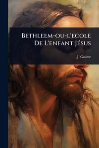 Produktbild: Bethleem-ou-l'ecole De L'enfant J&Atilde;(c)sus