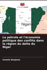 Produktbild: Le p&eacute;trole et l'&eacute;conomie politique des conflits dans la r&eacute;gion du delta du Niger