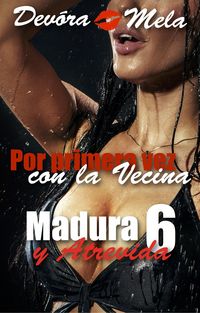 Produktbild: Por primera vez con la vecina. Madura y Atrevida 6 (Mujeres Maduras y Atrevidas, #5)