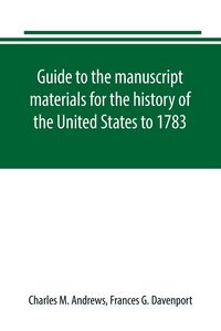 Produktbild: Guide to the manuscript materials for the history of the United States to 1783, in the British Museum, in minor London archives, and in the libraries