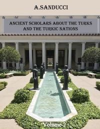 Produktbild: Ancient Scholars about the Turks and the Turkic Nations. Volume 2