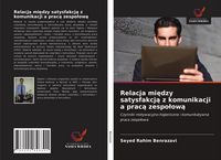 Produktbild: Relacja mi&iquest;dzy satysfakcj&iquest; z komunikacji a prac&iquest; zespo&iquest;ow&iquest;