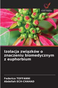 Produktbild: Izolacja związk&oacute;w o znaczeniu biomedycznym z euphorbium