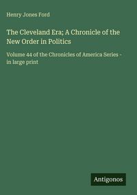 Produktbild: The Cleveland Era; A Chronicle of the New Order in Politics