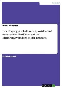 Produktbild: Der Umgang mit kulturellen, sozialen und emotionalen Einfl&uuml;ssen auf das Ern&auml;hrungsverhalten in der Beratung