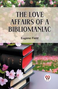 Produktbild: The Love Affairs of a Bibliomaniac