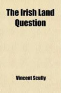 Produktbild: The Irish Land Question, with Practical Plans for an Improved Land Tenure, and a New Land System