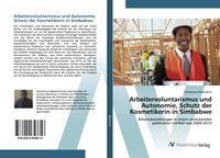 Produktbild: Arbeitervoluntarismus und Autonomie, Schutz der Kosmetikerin in Simbabwe
