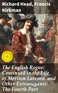 Produktbild: The English Rogue: Continued in the Life of Meriton Latroon, and Other Extravagants: The Fourth Part