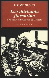 Produktbild: La Ghirlanda fiorentina e la morte di Giovanni Gentile