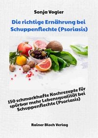 Produktbild: Die richtige Ern&auml;hrung bei Schuppenflechte (Psoriasis)