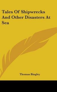 Produktbild: Bingley, T: Tales Of Shipwrecks And Other Disasters At Sea
