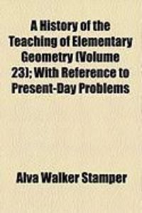 Produktbild: A History of the Teaching of Elementary Geometry (Volume 23); With Reference to Present-Day Problems