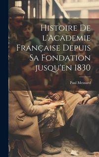 Produktbild: Histoire de l'Academie fran&ccedil;aise depuis sa fondation jusqu'en 1830