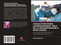 Produktbild: CHOLECYSTECTOMIE LAPAROSCOPIQUE: R&Ocirc;LE DE LA DEXAM&Eacute;THASONE &Agrave; DOSE UNIQUE