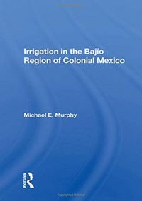 Produktbild: Murphy, M: Irrigation In The Bajio Region Of Colonial Mexico