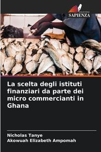 Produktbild: La scelta degli istituti finanziari da parte dei micro commercianti in Ghana