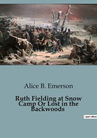 Produktbild: Ruth Fielding at Snow Camp Or Lost in the Backwoods