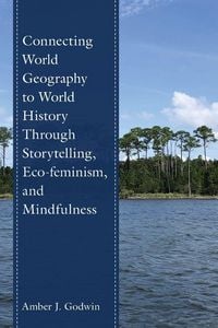 Produktbild: Connecting World Geography to World History Through Storytelling, Eco-feminism, and Mindfulness