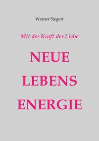 Mit der Kraft der Liebe - NEUE LEBENSENERGIE
