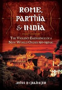 Produktbild: Rome, Parthia and India: The Violent Emergence of a New World Order 150-140BC