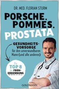 Produktbild: Porsche, Pommes, Prostata - Gesundheitsvorsorge f&uuml;r den unverwundbaren Mann (und alle anderen)