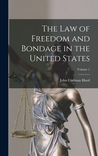 Produktbild: The Law of Freedom and Bondage in the United States; Volume 1