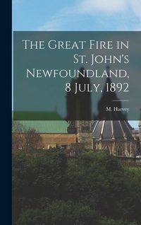 Produktbild: The Great Fire in St. John's Newfoundland, 8 July, 1892 [microform]