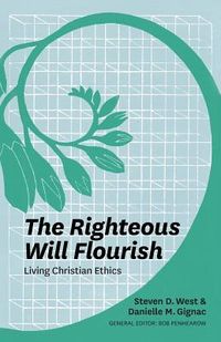 Produktbild: The Righteous Will Flourish: Living Christian Ethics