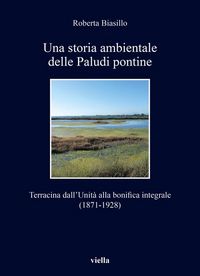 Produktbild: Una storia ambientale delle paludi pontine dall'unit&agrave;. Terracina dall'Unit&agrave; alla bonifica integrale (1871-1928)