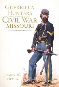 Produktbild: Guerrilla Hunters in Civil War Missouri
