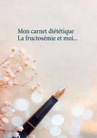 Produktbild: Mon carnet di&eacute;t&eacute;tique : la fructos&eacute;mie et moi...