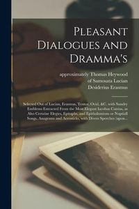 Produktbild: Pleasant Dialogues and Dramma's: Selected out of Lucian, Erasmus, Textor, Ovid, &c. With Sundry Emblems Extracted From the Most Elegant Iacobus Catsiu