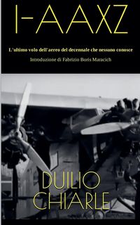 Produktbild: I-AAXZ - L'ultimo volo dell'aereo del decennale che nessuno conosce